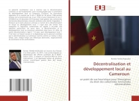 Décentralisation et développement local au Cameroun: un point de vue heuristique pour l'émergence du droit des collectivités territoriales décentralisées