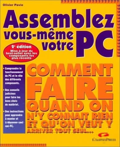 Assemblez vous-même votre PC (Comment faire quand on n'y connaît rien et qu'on veut y arriver tout seul)