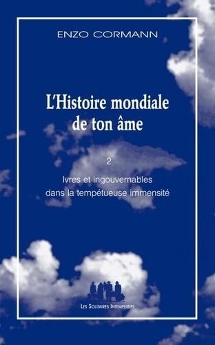 L'HISTOIRE MONDIALE DE TON AME - TOME 2: IVRES ET INGOUVERNABLES DANS LA TEMPETUEUSE IMMENSITE