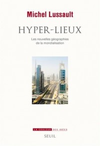 Hyper-lieux - Les nouvelles géographies de la mondialisation