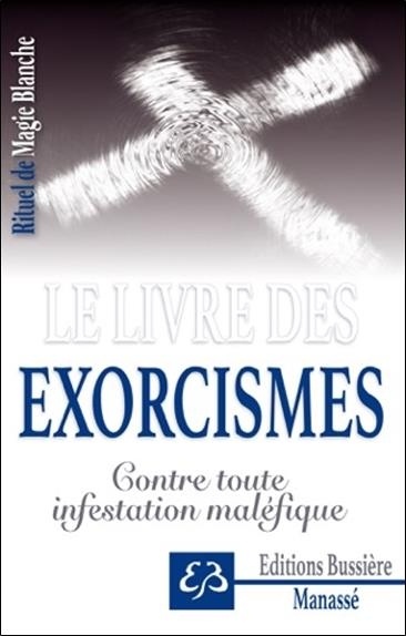 Le livre des exorcismes - Contre toute infestation maléfique