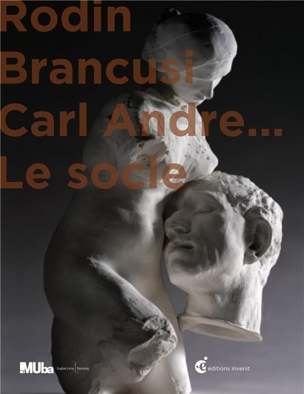 Rodin, Brancusi, Carl Andre... : Le socle