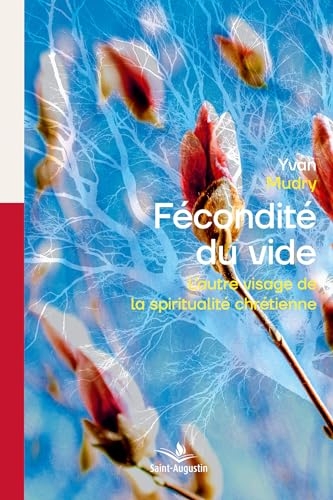 La fécondité du vide: L'autre visage de la spiritualité chrétienne