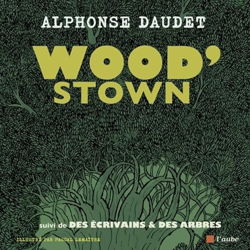 Wood’stown - suivi de Des écrivains & des arbres