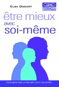 Etre mieux avec soi-meme. Comment faire la paix avec soi et les autres