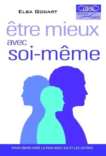 Etre mieux avec soi-meme. Comment faire la paix avec soi et les autres
