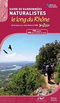 Guide nature - Randonnées le long du Rhône : 700 espèces, 300 sons à écouter en rando, Découvrez 36 sites naturels d'exception !