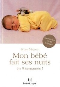 Mon bébé fait ses nuits : Grâce à ce manuel, votre nourrisson fera ses nuits en seulement 9 semaines. Non ce n'est pas une plaisanterie !