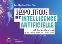 Géopolitique de l'intelligence artificielle: 40 fiches illustrées pour comprendre le monde/Collection dirigée par Pascal Boniface