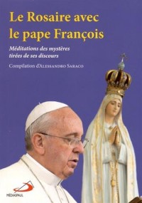 Le Rosaire avec le pape François : Méditations des mystères tirées de ses discours