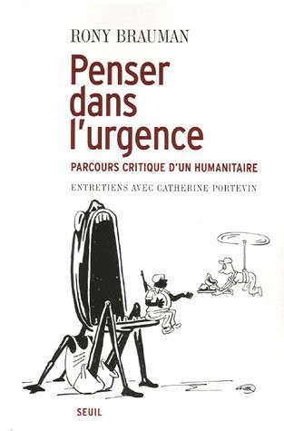 Penser dans l'urgence. Parcours critique d'un humanitaire. Entretiens avec Catherine Portevin