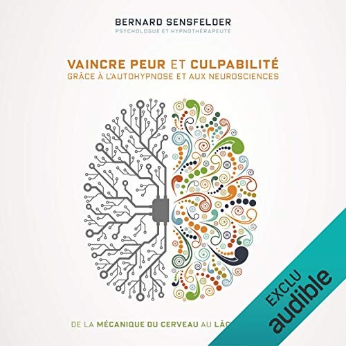 Vaincre peur et culpabilité grâce à l'autohypnose et aux neurosciences