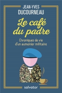 Le café du Padre. Chroniques de vie d'un aumônier militaire