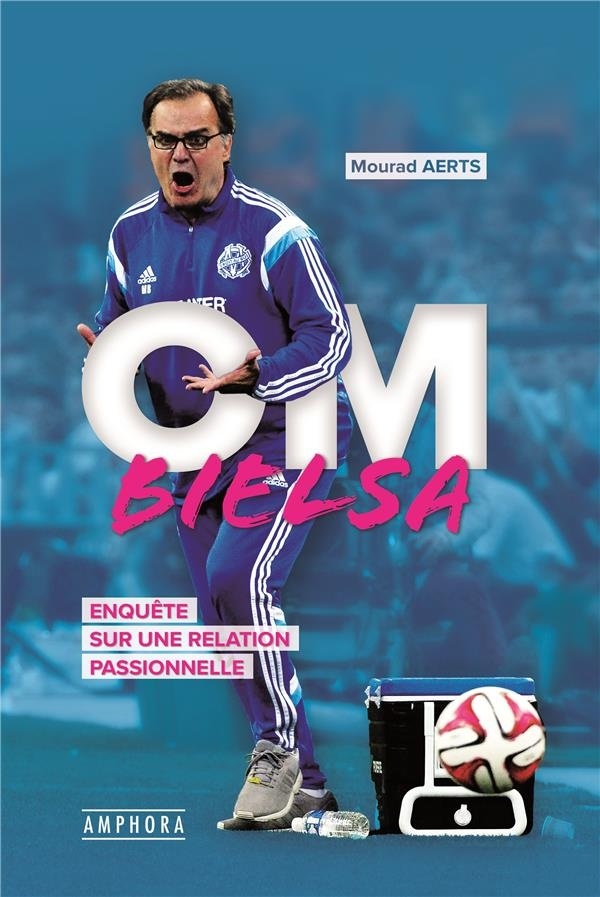 OM - Bielsa - Enquete sur une relation passionnelle