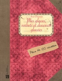 Mes glaces, sorbets et douceurs glacées