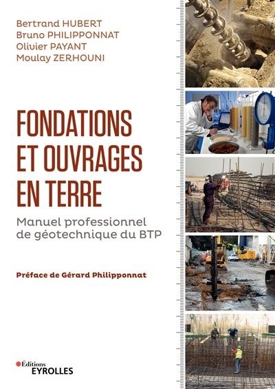 Fondations et ouvrages en terre: Manuel professionnel de géotechnique du BTP