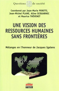 Une vision des ressources humaines sans frontières: Mélanges en l'honneur de Jacques Igalens