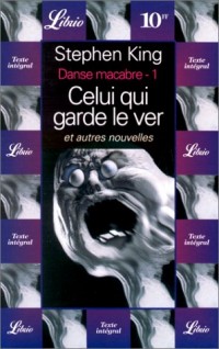 DANSE MACABRE. Tome 1, Celui qui garde le ver et autres nouvelles