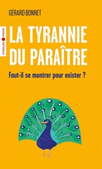 La tyrannie du paraître: Faut-il se montrer pour exister