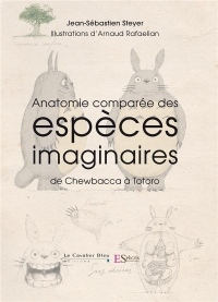 Anatomie Comparée des Especes Imaginaires - de Totoro a Chewbacca