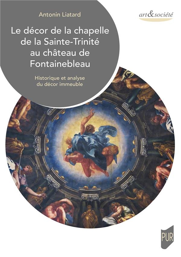 LE DECOR DE LA CHAPELLE DE LA SAINTE-TRINITE AU CHATEAU DE FONTAINEBLEAU: HISTORIQUE ET ANALYSE DU DECOR IMMEUBLE