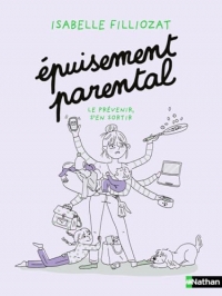 L'épuisement parental - Le prévenir et s'en sortir - Guide Pratique par Isabelle Filliozat - tout public