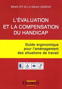L'évaluation et la compensation du handicap - Guide ergonomique pour l'aménagement des situations de travail