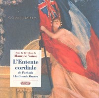 L'entente cordiale de Fachoda à la Grande Guerre : Dans les archives du Quai d'Orsay
