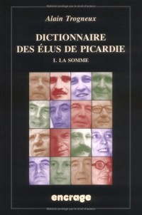 Dictionnaire des élus de la Picardie T1 : La Somme