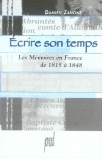 Ecrire son temps : Les Mémoires en France de 1815 à 1848