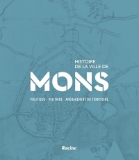 Histoire de la ville de Mons: Politique . Militaire . Aménagement du territoire