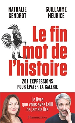 Le fin mot de l'histoire: 201 expressions pour épater la galerie