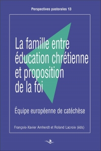 La famille entre éducation chrétienne et proposition de la foi : Equipe européenne de catéchèse