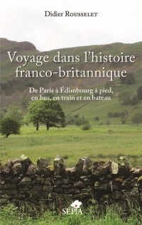 Voyage dans l'histoire franco-britannique : De Paris à Edimbourg à pied, en bus, en train et en bateau