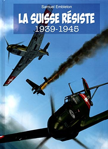 La Suisse résiste : 1939/1945