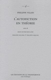 L'autofiction en théorie : Suivi de deux entretiens avec Philippe Sollers & Philippe Lejeune