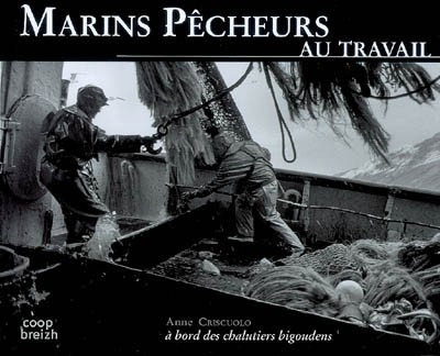 Pêcheurs au travail : A bord des chalutiers bigoudens