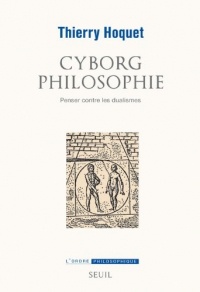 Cyborg philosophie. Penser contre les dualismes