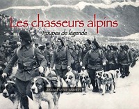 Les chasseurs alpins- Troupes de légende (Evocations)