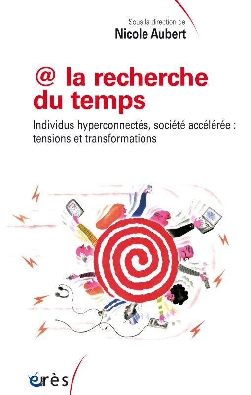 La recherche du temps : Individus hyperconnectés, société accélérée : tensions et transformations