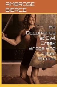 An Occurrence at Owl Creek Bridge And Other Stories