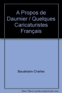 A Propos de Daumier / Quelques Caricaturistes Français
