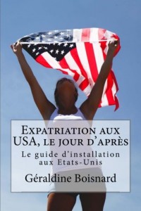 Expatriation aux USA, le jour d'après: Le guide d'installation aux Etats-Unis