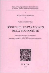 Dôgen et les paradoxes de la bouddhéité: Introduction, traduction et commentaire du volume De la bouddhéité (Trésor de l'oeil de la loi authentique)