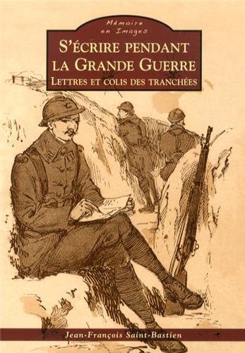 Ecrire pendant la Grande Guerre (S')