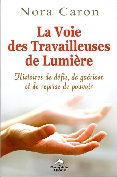 La Voie des Travailleuses de Lumière - Histoires de défis, de guérison et de reprise de pouvoir