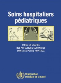 Soins Hospitaliers Pediatriques: Prise En Charge Des Affections Courantes Dans Les Petits Hopitaux
