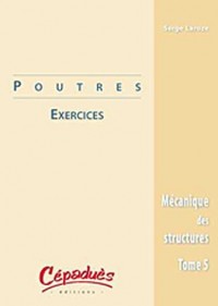 Mécanique des structures : Tome 5, Poutres : exercices