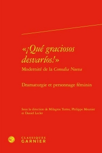 ¡qué graciosos desvarios! modernité de la comedia nueva - dramaturgie et perso: DRAMATURGIE ET PERSONNAGE FÉMININ