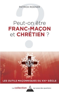 Peut-on être franc-maçon et chrétien ?